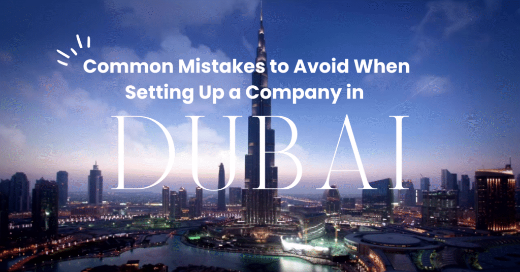 Common Mistakes to Avoid When Setting Up a Company in Dubai