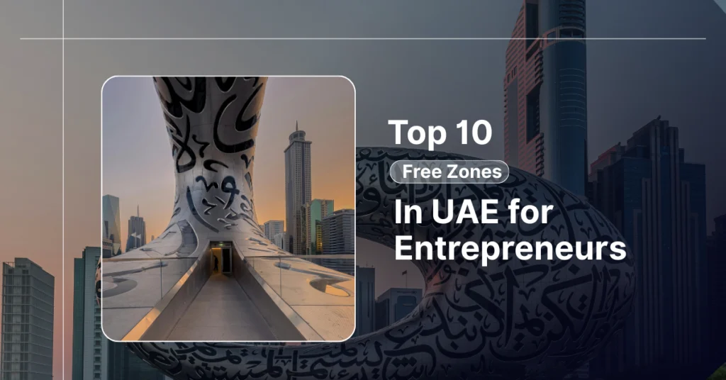 Top 10 UAE Free Zones for Entrepreneurs