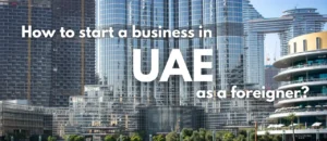 How to Start a Business in UAE as a Foreigner