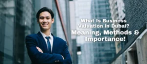 What Is Business Valuation in Dubai? Meaning, Methods & Importance
